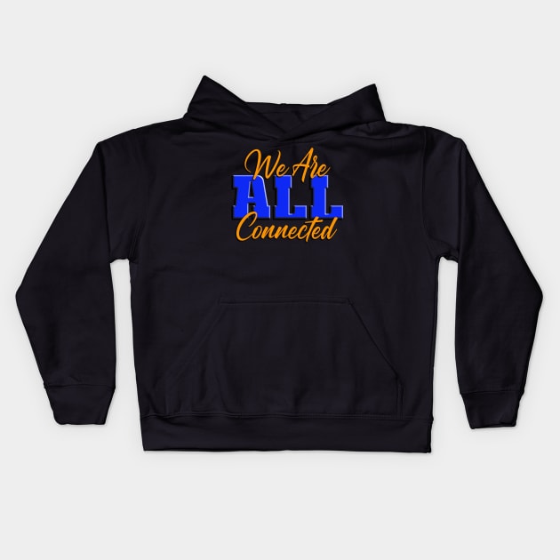 We Are ALL Connected Kids Hoodie by TakeItUponYourself